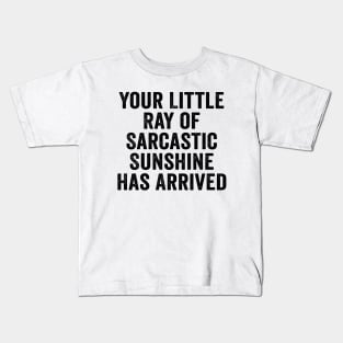 Sarcastic, Your Little Ray of Sarcastic Sunshine Has Arrived Black Kids T-Shirt